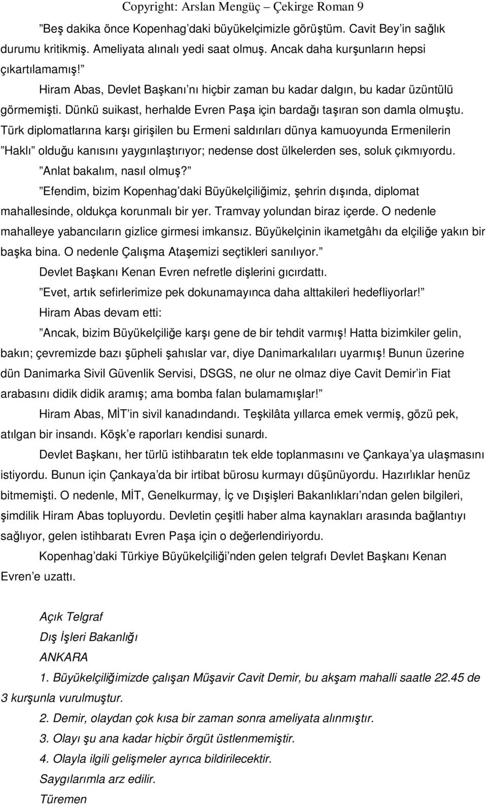 Dünkü suikast, herhalde Evren Paşa için bardağı taşıran son damla olmuştu.