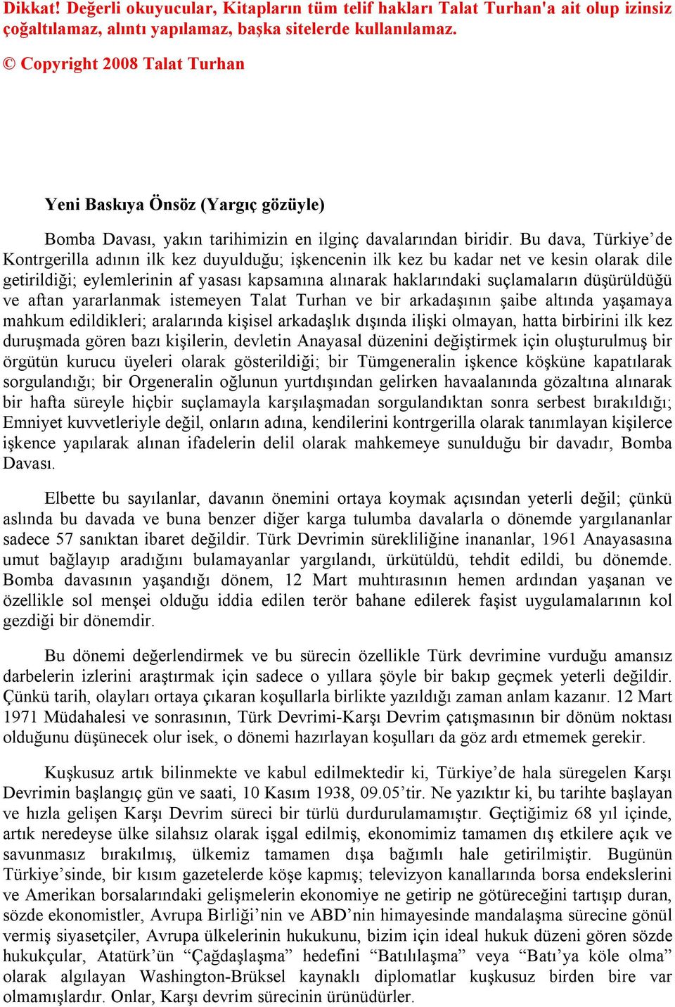 Bu dava, Türkiye de Kontrgerilla adının ilk kez duyulduğu; işkencenin ilk kez bu kadar net ve kesin olarak dile getirildiği; eylemlerinin af yasası kapsamına alınarak haklarındaki suçlamaların