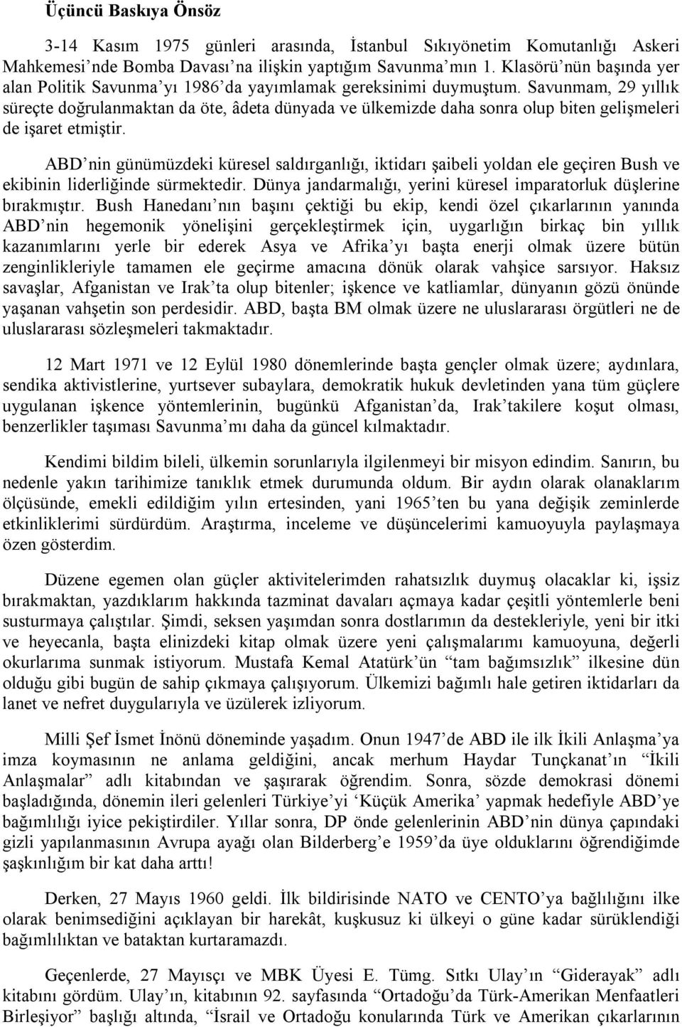 Savunmam, 29 yıllık süreçte doğrulanmaktan da öte, âdeta dünyada ve ülkemizde daha sonra olup biten gelişmeleri de işaret etmiştir.