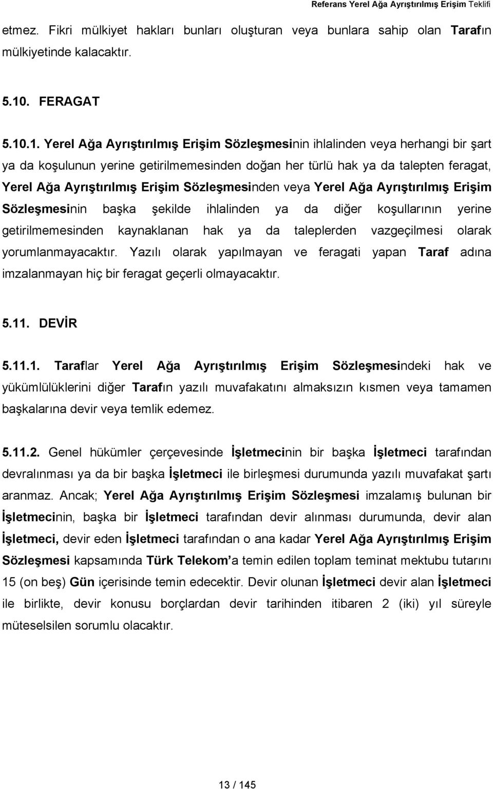 .1. Yerel Ağa Ayrıştırılmış Erişim Sözleşmesinin ihlalinden veya herhangi bir şart ya da koşulunun yerine getirilmemesinden doğan her türlü hak ya da talepten feragat, Yerel Ağa Ayrıştırılmış Erişim