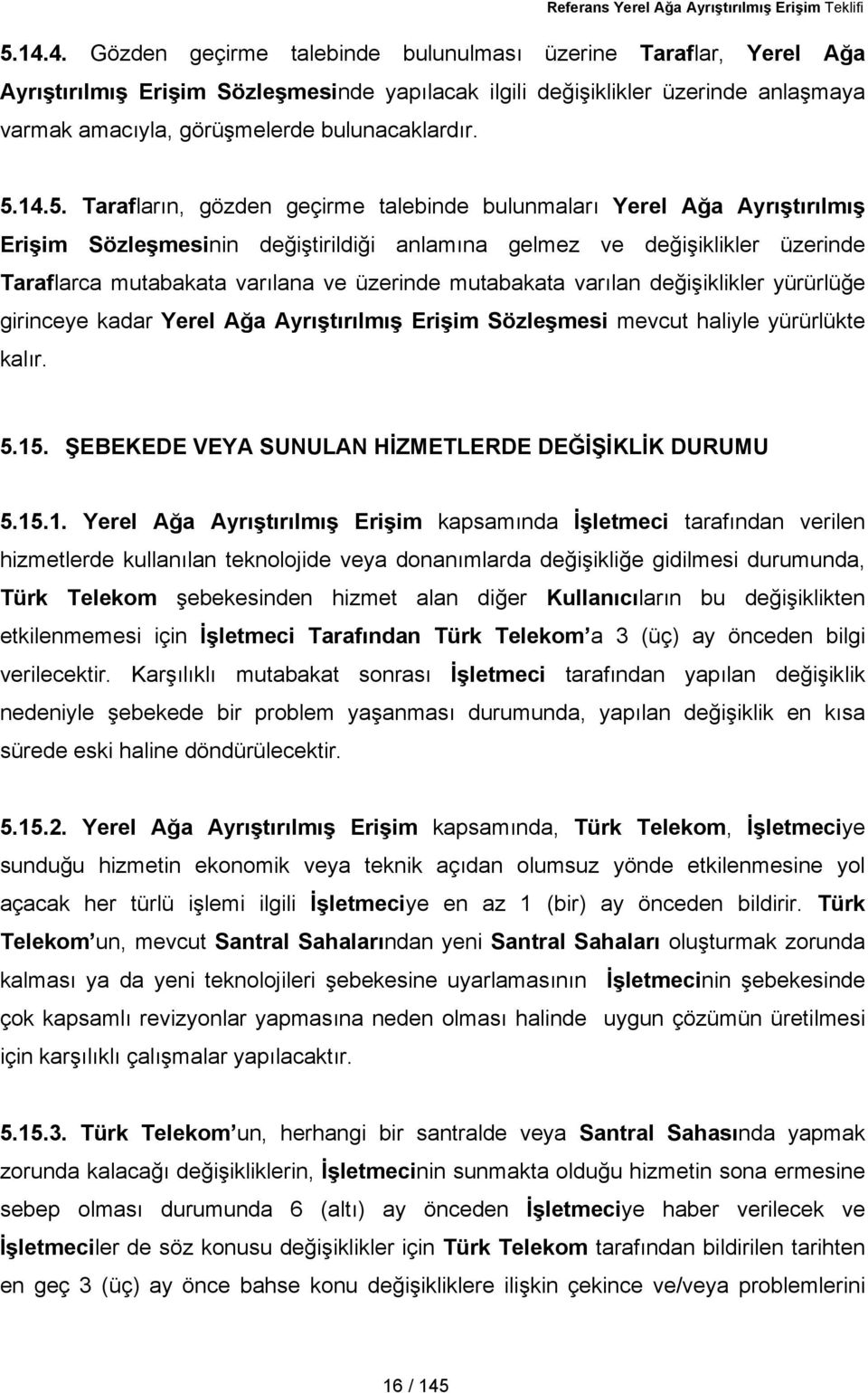 5.14.5. Tarafların, gözden geçirme talebinde bulunmaları Yerel Ağa Ayrıştırılmış Erişim Sözleşmesinin değiştirildiği anlamına gelmez ve değişiklikler üzerinde Taraflarca mutabakata varılana ve