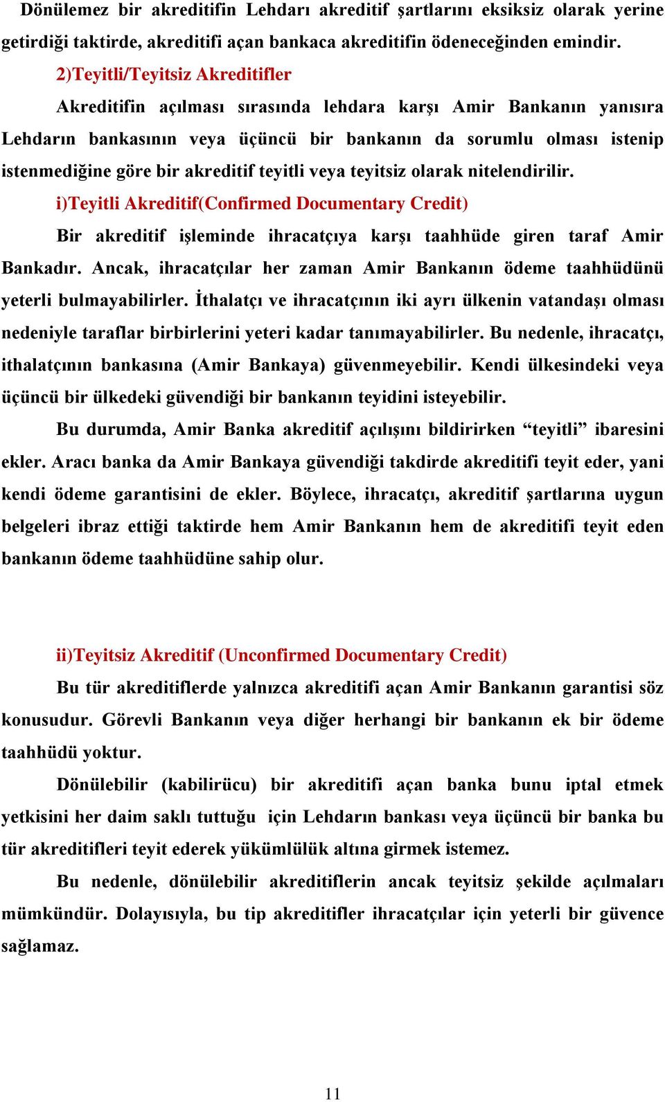 akreditif teyitli veya teyitsiz olarak nitelendirilir. i)teyitli Akreditif(Confirmed Documentary Credit) Bir akreditif işleminde ihracatçıya karşı taahhüde giren taraf Amir Bankadır.