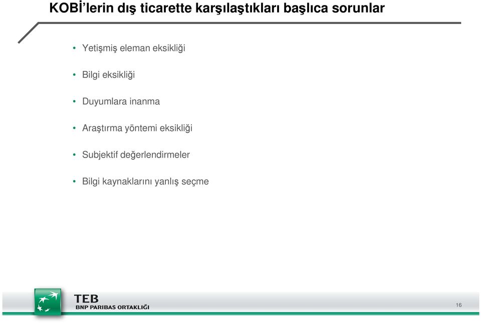 Duyumlara inanma Araştırma yöntemi eksikliği