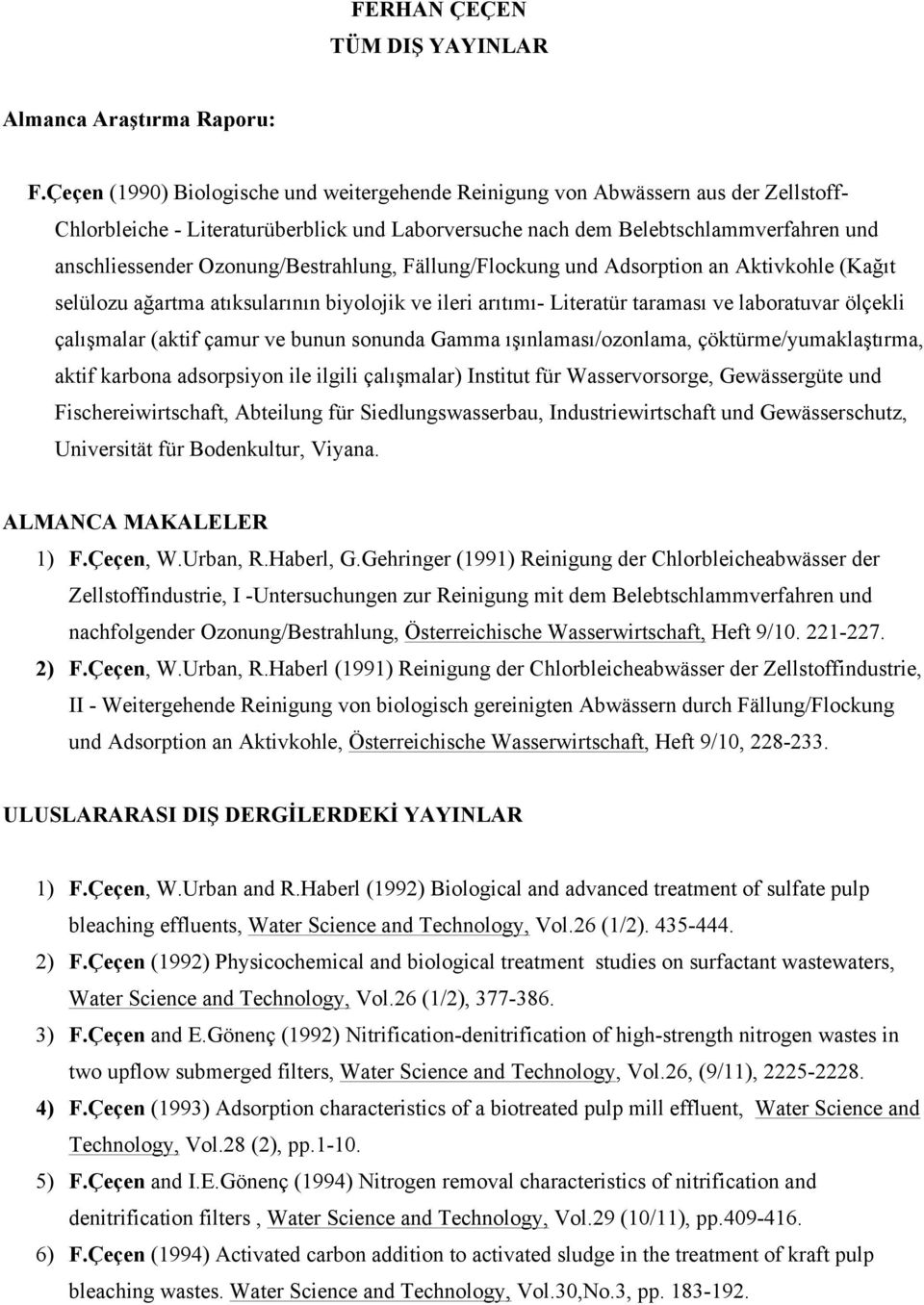 Ozonung/Bestrahlung, Fällung/Flockung und Adsorption an Aktivkohle (Kağıt selülozu ağartma atıksularının biyolojik ve ileri arıtımı- Literatür taraması ve laboratuvar ölçekli çalışmalar (aktif çamur