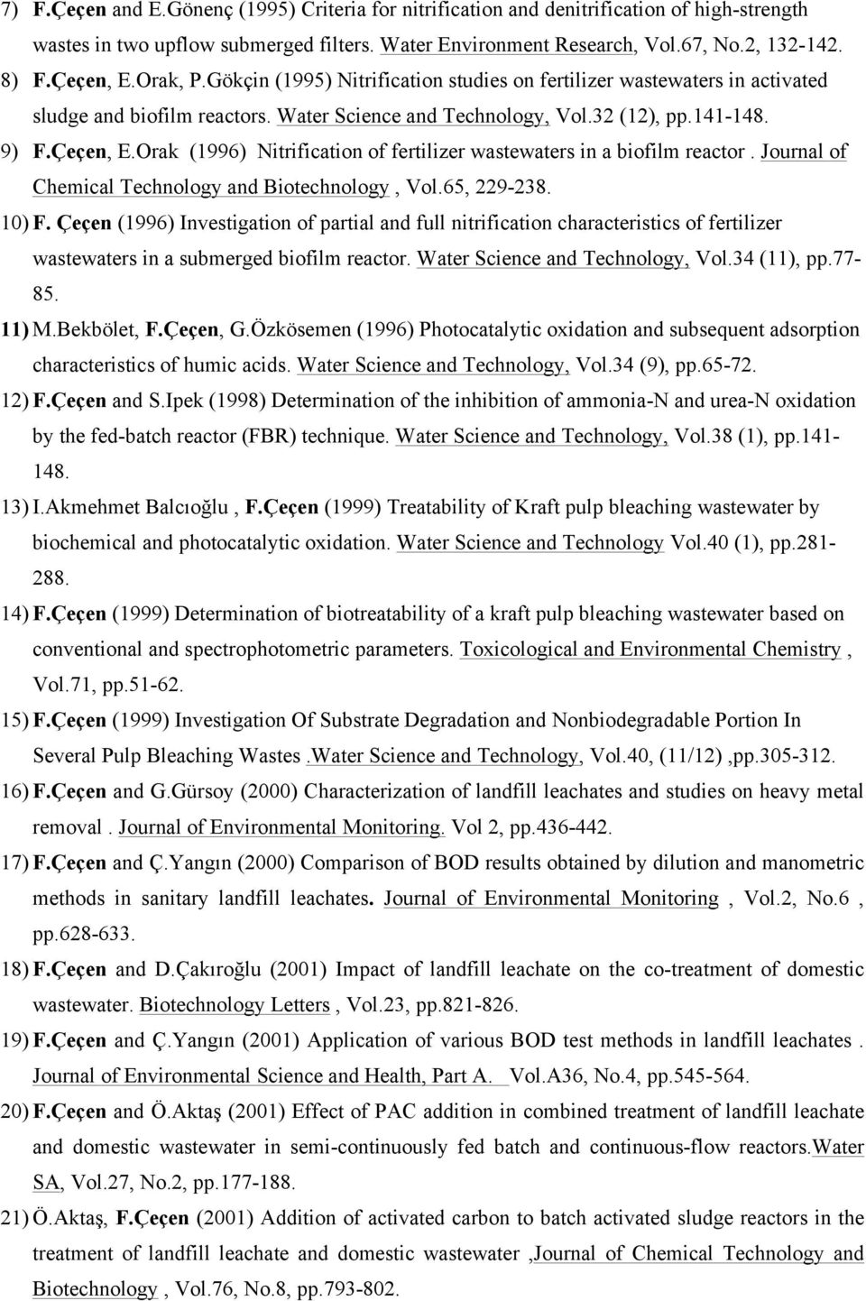 Orak (1996) Nitrification of fertilizer wastewaters in a biofilm reactor. Journal of Chemical Technology and Biotechnology, Vol.65, 229-238. 10) F.