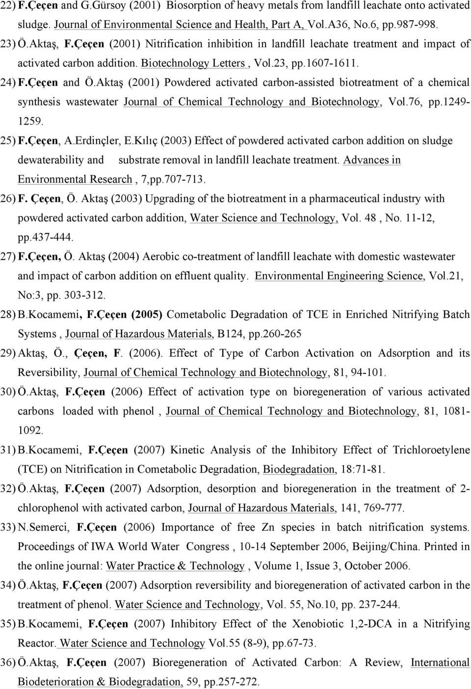 Aktaş (2001) Powdered activated carbon-assisted biotreatment of a chemical synthesis wastewater Journal of Chemical Technology and Biotechnology, Vol.76, pp.1249-1259. 25) F.Çeçen, A.Erdinçler, E.