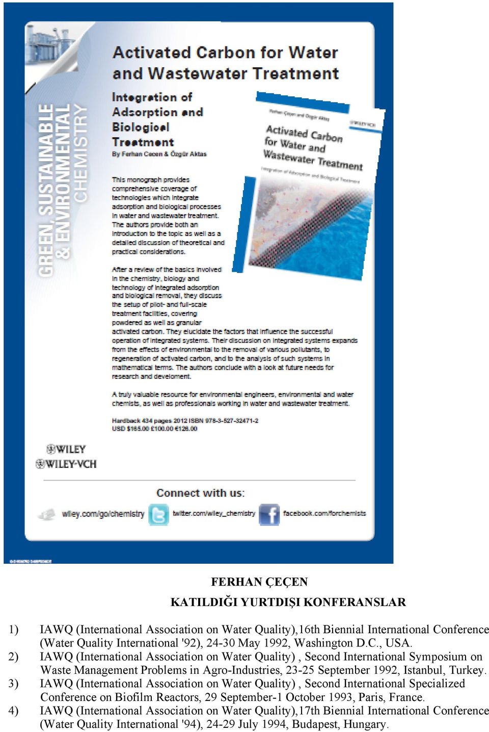 2) IAWQ (International Association on Water Quality), Second International Symposium on Waste Management Problems in Agro-Industries, 23-25 September 1992, Istanbul, Turkey.