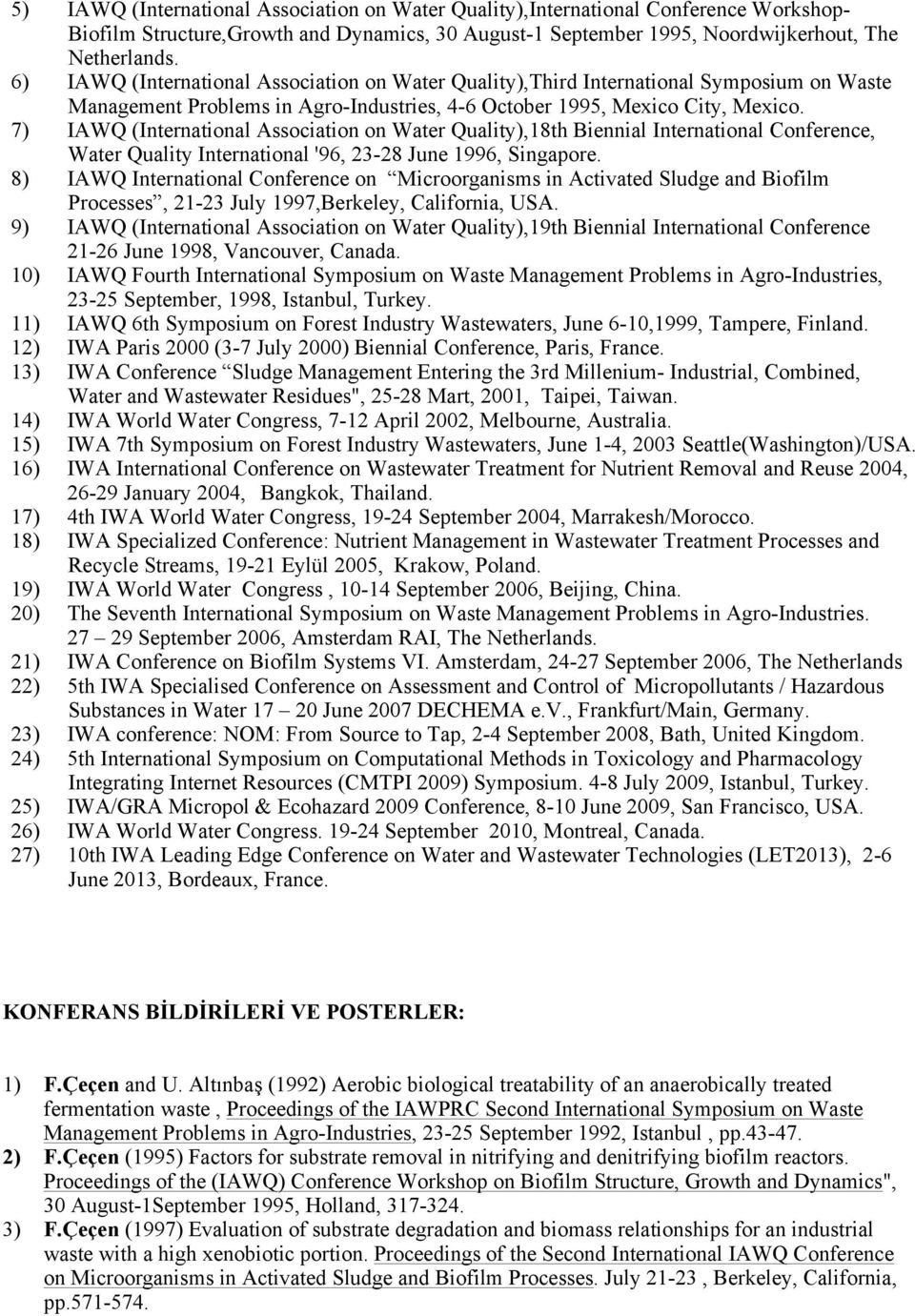 7) IAWQ (International Association on Water Quality),18th Biennial International Conference, Water Quality International '96, 23-28 June 1996, Singapore.