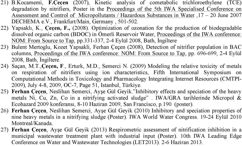 Micropollutants / Hazardous Substances in Water,17 20 June 2007 DECHEMA e.v., Frankfurt/Main, Germany, 501-502. 22) Yapsaklı, K., Çeçen, F., (2008).