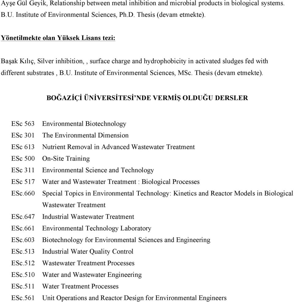 Institute of Environmental Sciences, MSc. Thesis (devam etmekte). BOĞAZİÇİ ÜNİVERSİTESİ NDE VERMİŞ OLDUĞU DERSLER ESc 563 ESc 301 ESc 613 ESc 500 ESc 311 ESc 517 ESc.660 ESc.647 ESc.661 ESc.603 ESc.