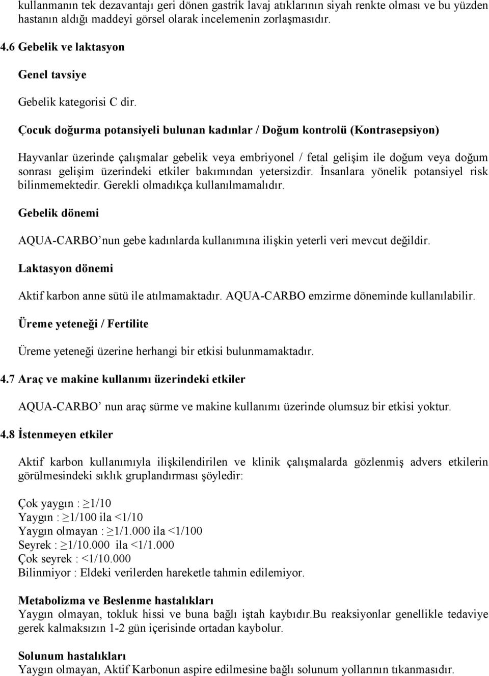 Çocuk doğurma potansiyeli bulunan kadınlar / Doğum kontrolü (Kontrasepsiyon) Hayvanlar üzerinde çalışmalar gebelik veya embriyonel / fetal gelişim ile doğum veya doğum sonrası gelişim üzerindeki