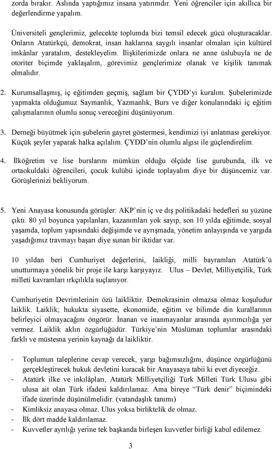 İlişkilerimizde onlara ne anne üslubuyla ne de otoriter biçimde yaklaşalım, görevimiz gençlerimize olanak ve kişilik tanımak olmalıdır. 2.