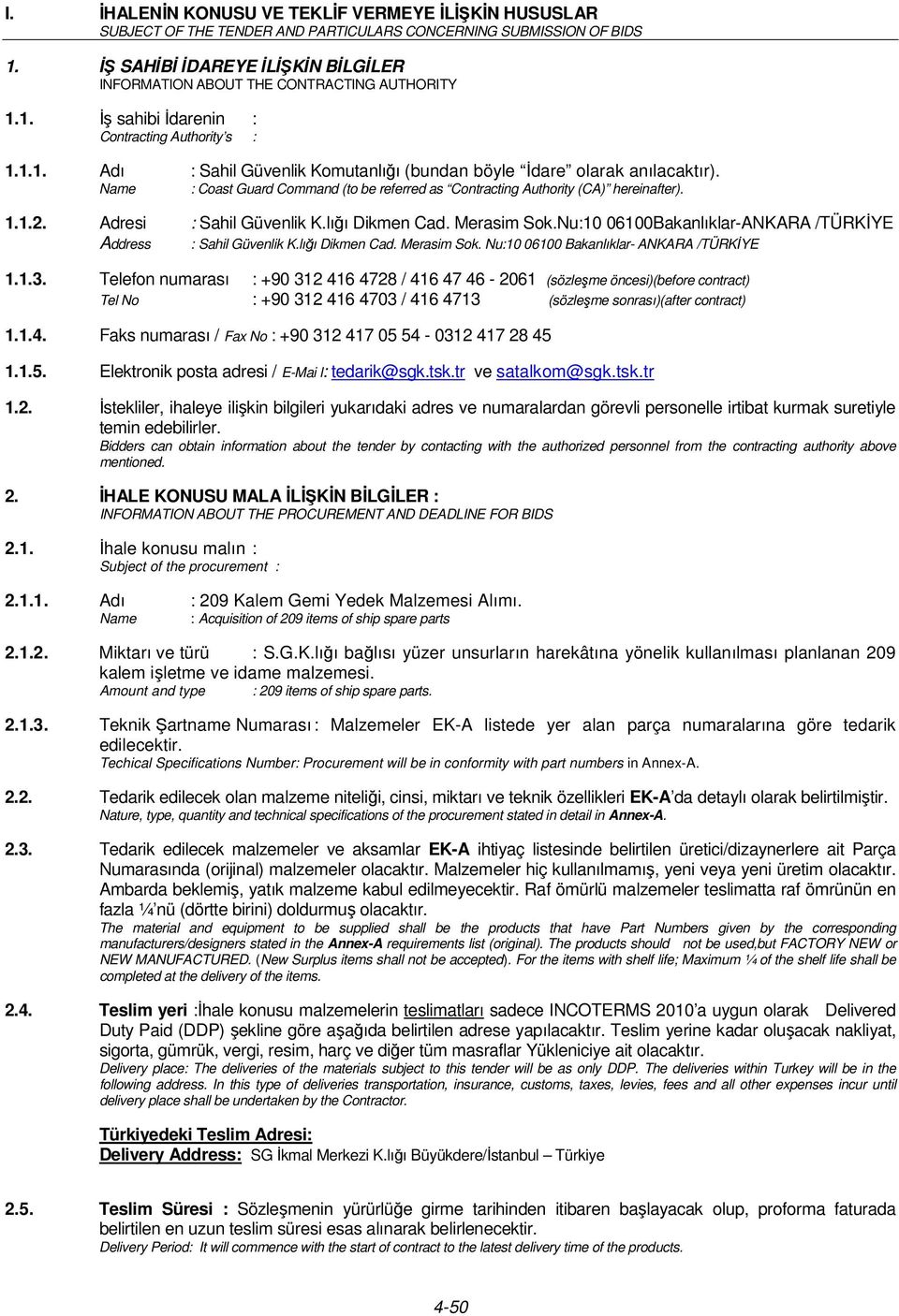 Name : Coast Guard Command (to be referred as Contracting Authority (CA) hereinafter). 1.1.2. Adresi : Sahil Güvenlik K.lığı Dikmen Cad. Merasim Sok.