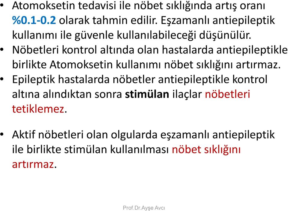 Nöbetleri kontrol altında olan hastalarda antiepileptikle birlikte Atomoksetin kullanımı nöbet sıklığını artırmaz.