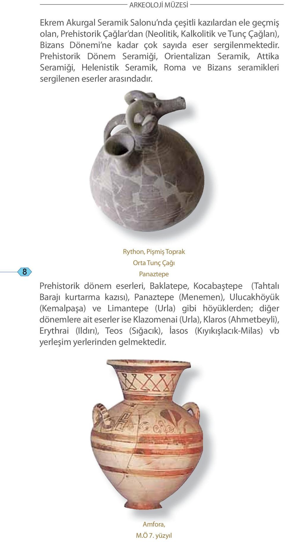 Rython, Pişmiş Toprak 8 Orta Tunç Çağı Panaztepe Prehistorik dönem eserleri, Baklatepe, Kocabaştepe (Tahtalı Barajı kurtarma kazısı), Panaztepe (Menemen), Ulucakhöyük (Kemalpaşa) ve