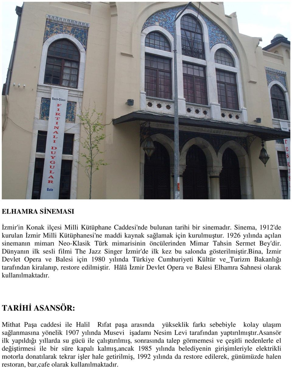 bina, İzmir Devlet Opera ve Balesi için 1980 yılında Türkiye Cumhuriyeti Kültür ve Turizm Bakanlığı tarafından kiralanıp, restore edilmiştir.
