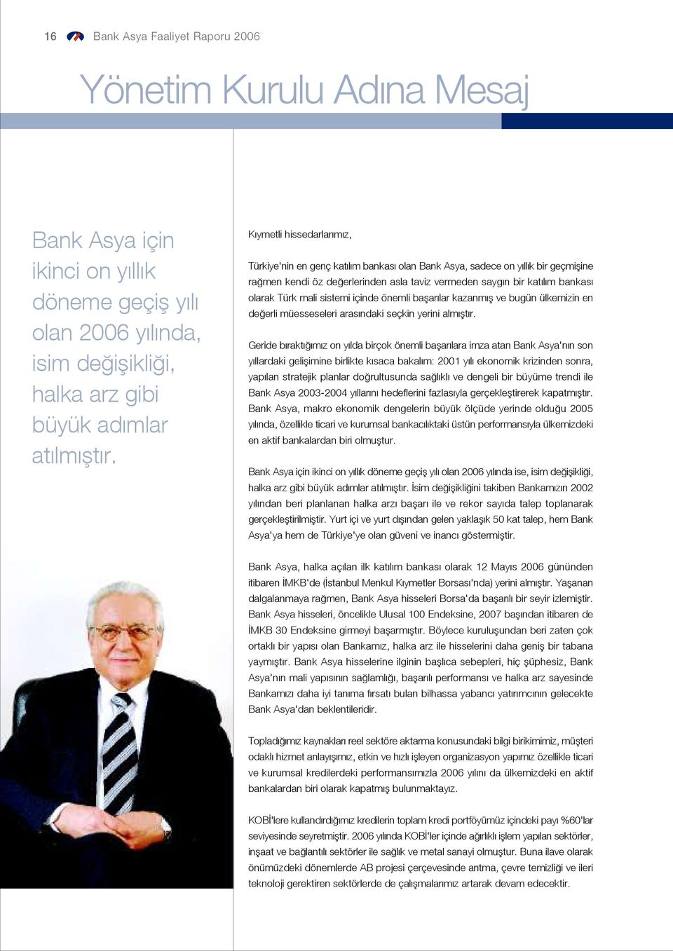 mali sistemi içinde önemli baflar lar kazanm fl ve bugün ülkemizin en de erli müesseseleri aras ndaki seçkin yerini alm flt r.