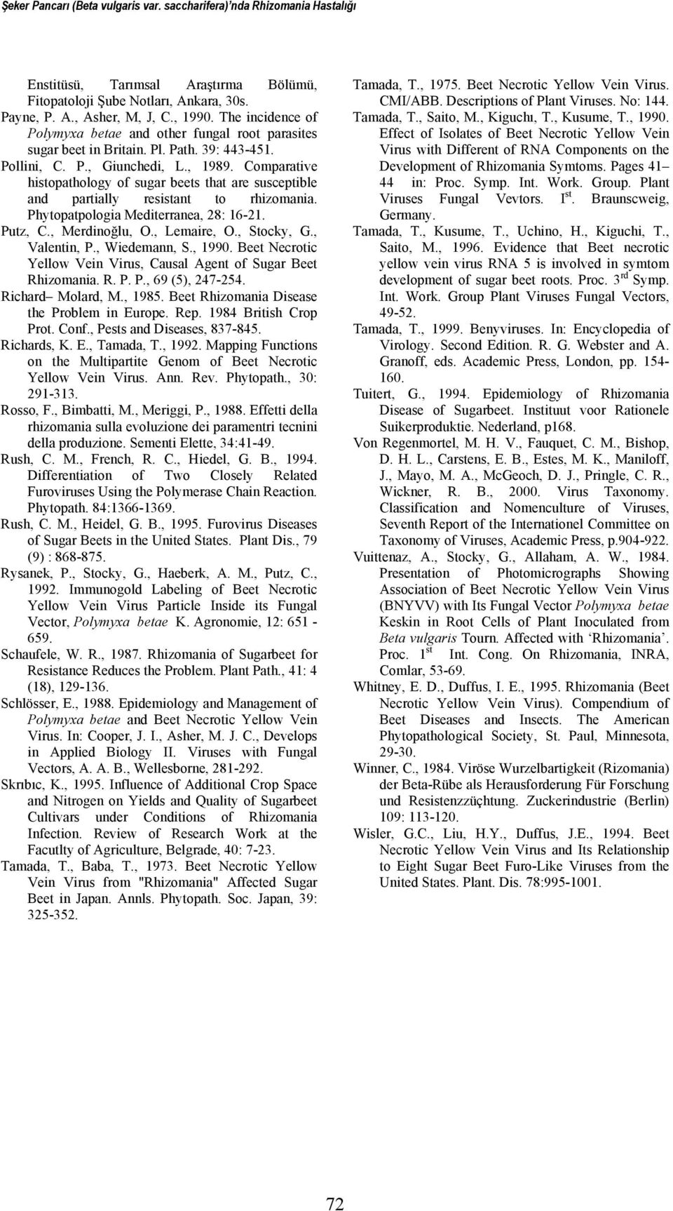 Comparative histopathology of sugar beets that are susceptible and partially resistant to rhizomania. Phytopatpologia Mediterranea, 28: 16-21. Putz, C., Merdinoğlu, O., Lemaire, O., Stocky, G.