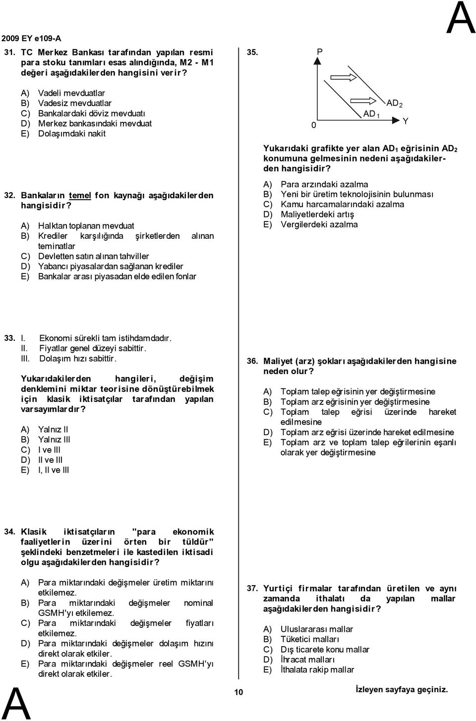 ankaların temel fon kaynağı aşağıdakilerden ) Halktantoplananmevduat ) Krediler karşılığında şirketlerden alınan teminatlar C) Devlettensatınalınantahviller D) Yabancıpiyasalardansağlanankrediler E)