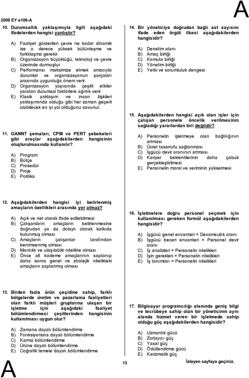 D) Organizasyon yapısında çeşitli etkiler yaratan durumsal faktörlere ağırlık verir.