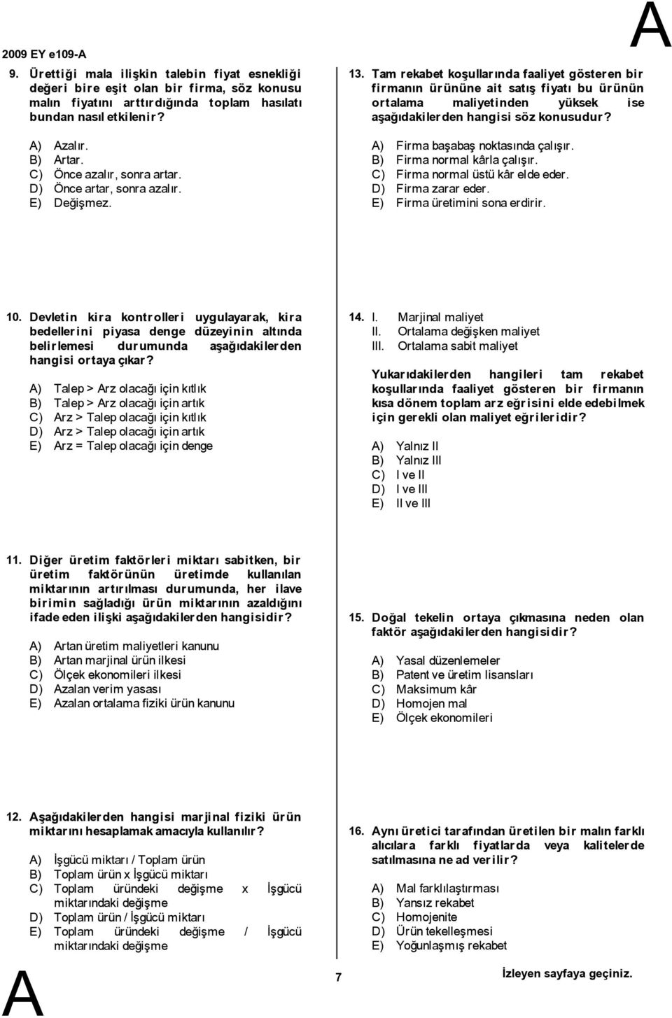 Tamrekabet koşullarında faaliyet gösteren bir firmanın ürününe ait satış fiyatı bu ürünün ortalama maliyetinden yüksek ise aşağıdakilerden hangisi söz konusudur? ) Firmabaşabaşnoktasındaçalışır.