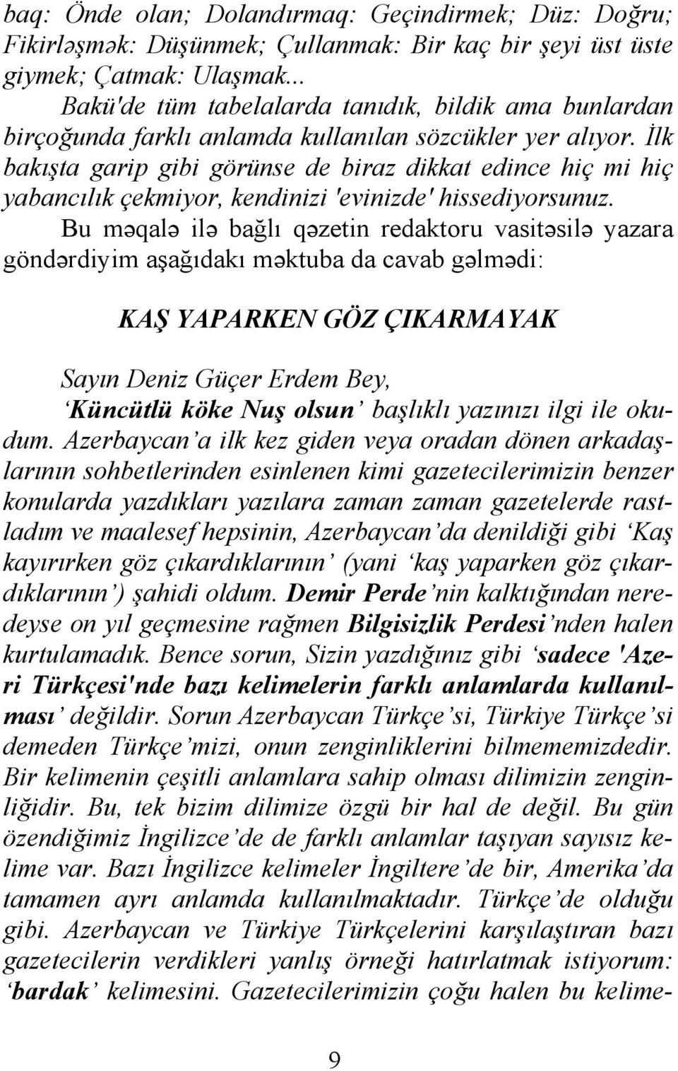 İlk bakışta garip gibi görünse de biraz dikkat edince hiç mi hiç yabancılık çekmiyor, kendinizi 'evinizde' hissediyorsunuz.