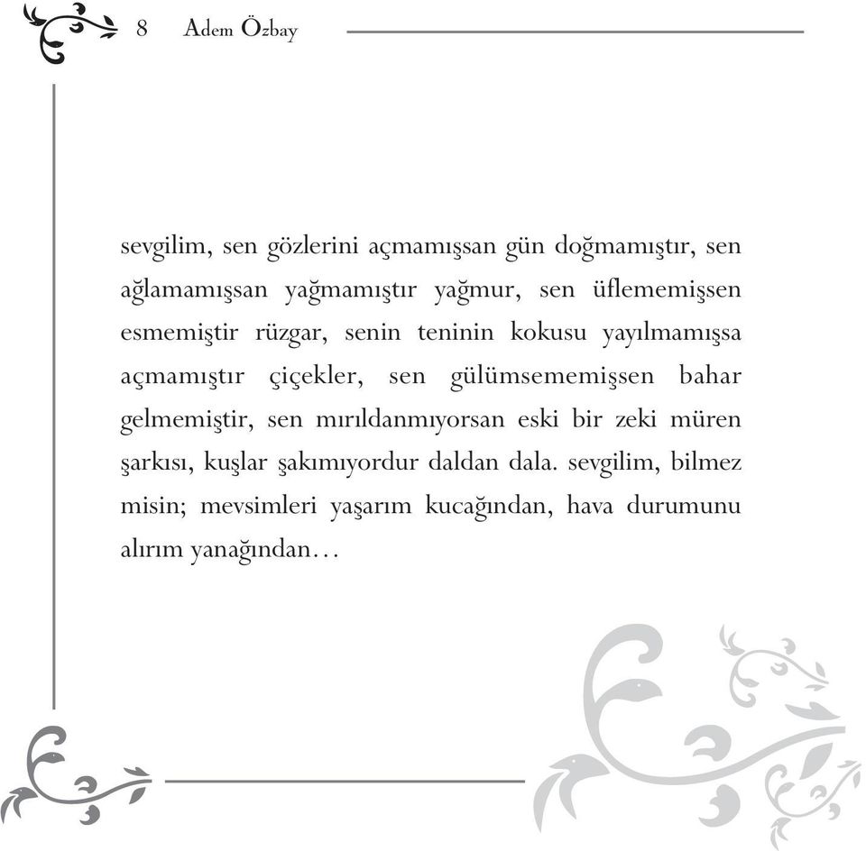 sen gülümsememiþsen bahar gelmemiþtir, sen mýrýldanmýyorsan eski bir zeki müren þarkýsý, kuþlar