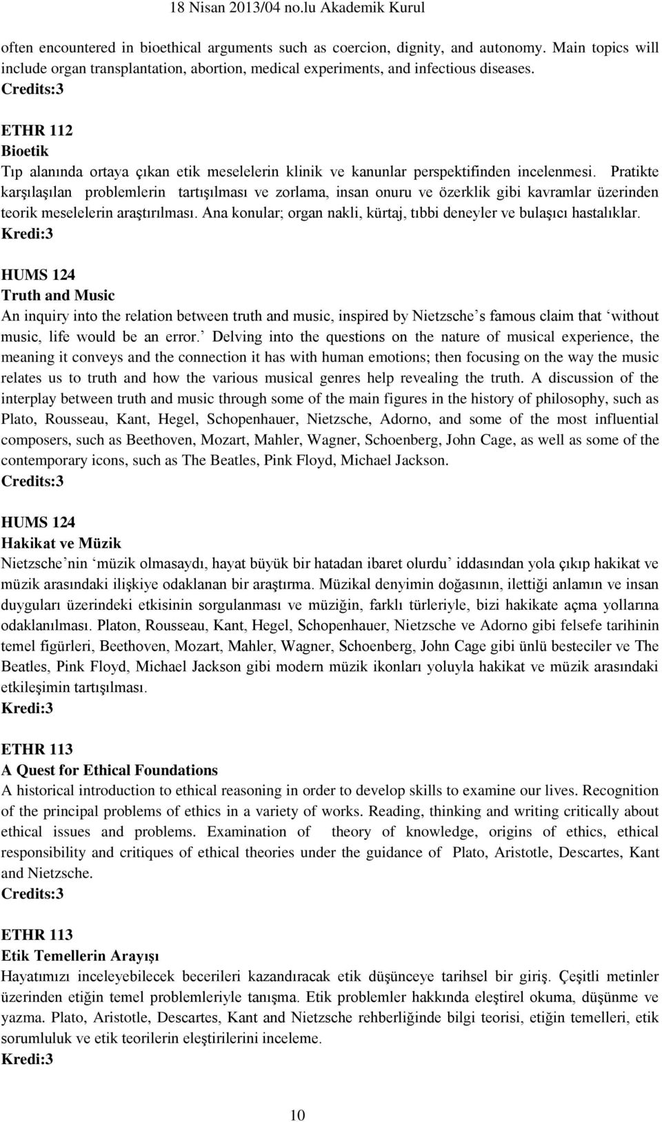 Pratikte karşılaşılan problemlerin tartışılması ve zorlama, insan onuru ve özerklik gibi kavramlar üzerinden teorik meselelerin araştırılması.