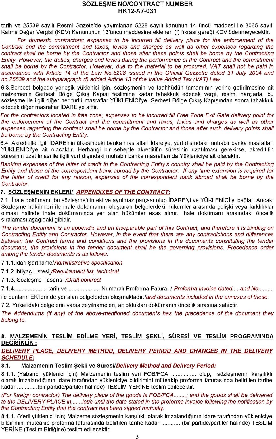 For domestic contractors; expenses to be incurred till delivery place for the enforcement of the Contract and the commitment and taxes, levies and charges as well as other expenses regarding the