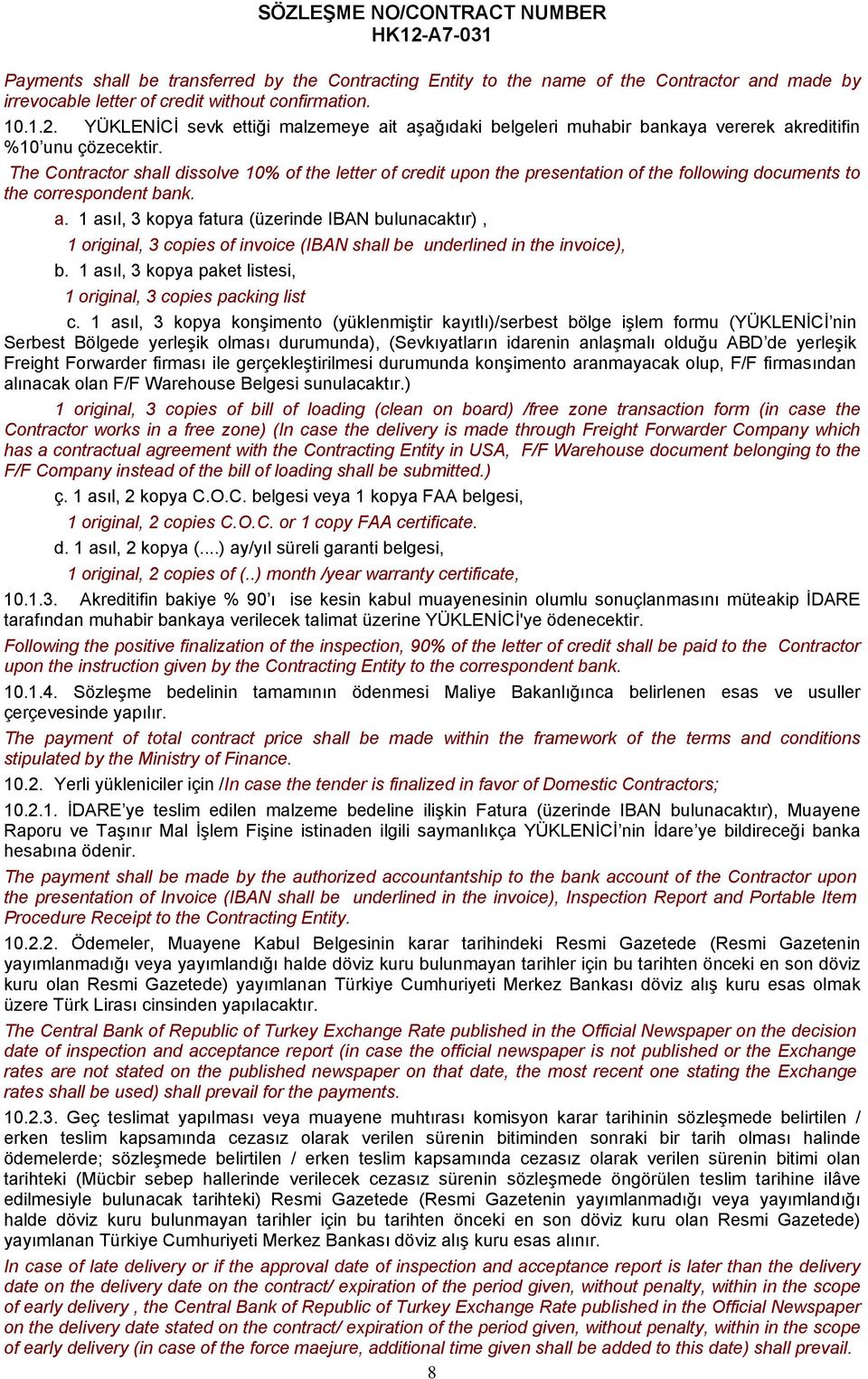 The Contractor shall dissolve 10% of the letter of credit upon the presentation of the following documents to the correspondent bank. a.