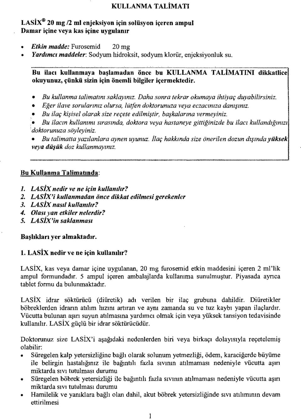 Daha sonra tekrar okumaya ihtiyar; duyabilirsiniz. Eger ilave soru/arzmz a/ursa, lutfen doktorunuza veya eczaczmza dam~znzz. Bu ilar; ki~isel olarak size rer;ete edilmi~tir, ba~kalarma vermeyiniz.