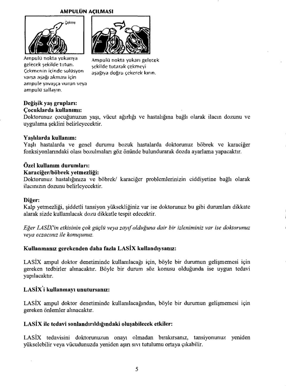 Degi ik ya gruplan: C::ocuklarda kullammi: Doktorunuz 90cugunuzun ya~i, viicut agirhgi ve hastahgma bagh olarak ilacm dozunu ve uygulama ~eklini belirleyecektir.