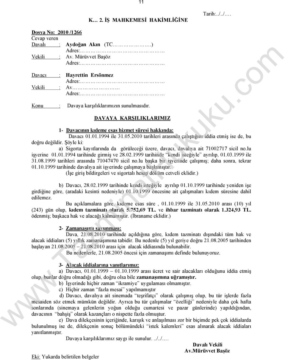 DAVAYA KARŞILIKLARIMIZ 1- Davacının kıdeme esas hizmet süresi hakkında: Davacı 01.01.1994 ile 31.05.2010 tarihleri arasında çalıştığını iddia etmiş ise de, bu doğru değildir.