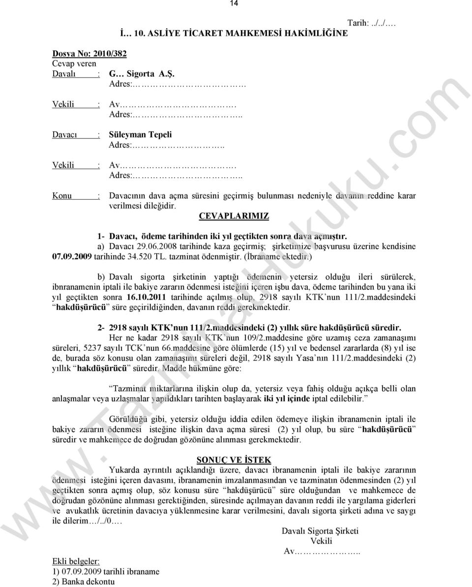 CEVAPLARIMIZ 1- Davacı, ödeme tarihinden iki yıl geçtikten sonra dava açmıştır. a) Davacı 29.06.2008 tarihinde kaza geçirmiş; şirketimize başvurusu üzerine kendisine 07.09.2009 tarihinde 34.520 TL.