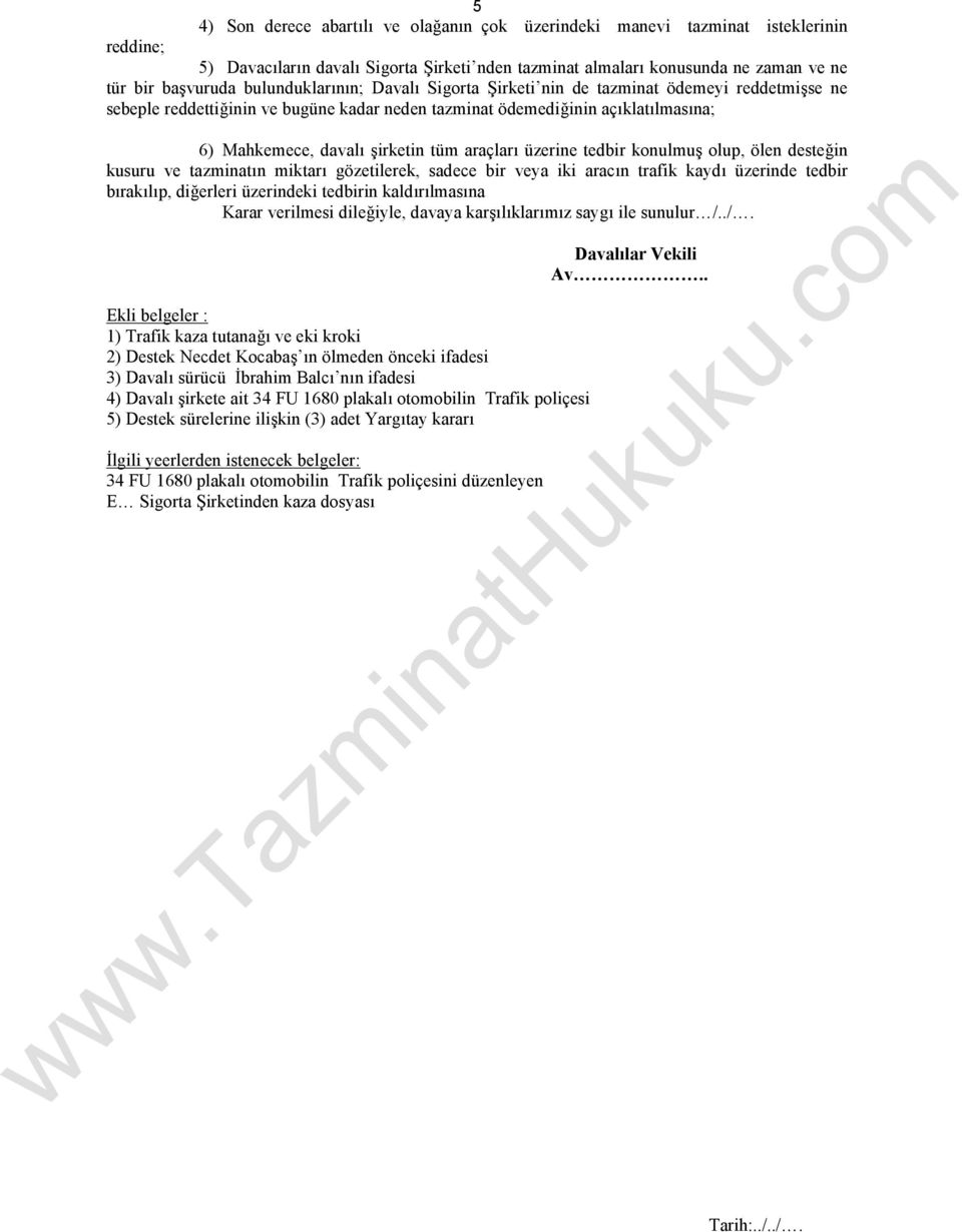 araçları üzerine tedbir konulmuş olup, ölen desteğin kusuru ve tazminatın miktarı gözetilerek, sadece bir veya iki aracın trafik kaydı üzerinde tedbir bırakılıp, diğerleri üzerindeki tedbirin