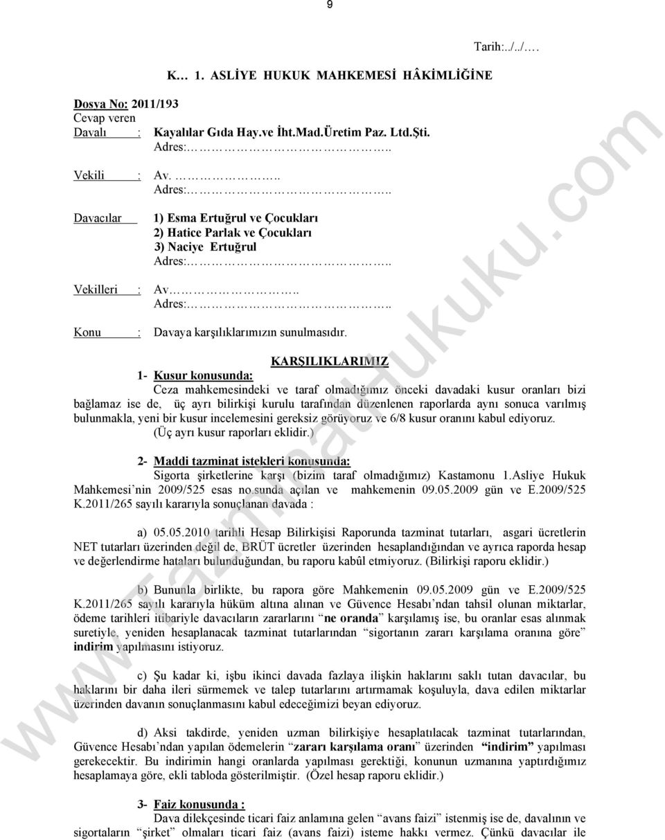 ./. KARŞILIKLARIMIZ 1- Kusur konusunda: Ceza mahkemesindeki ve taraf olmadığımız önceki davadaki kusur oranları bizi bağlamaz ise de, üç ayrı bilirkişi kurulu tarafından düzenlenen raporlarda aynı