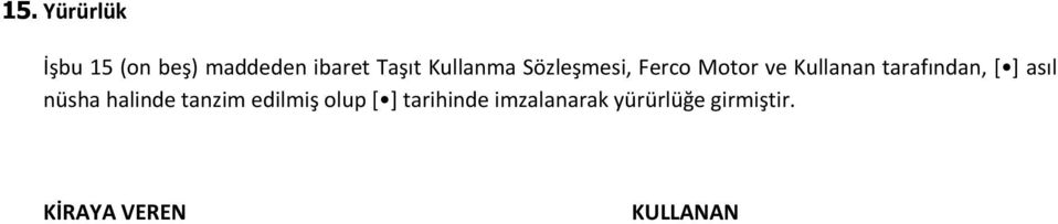 tarafından, [ ] asıl nüsha halinde tanzim edilmiş olup