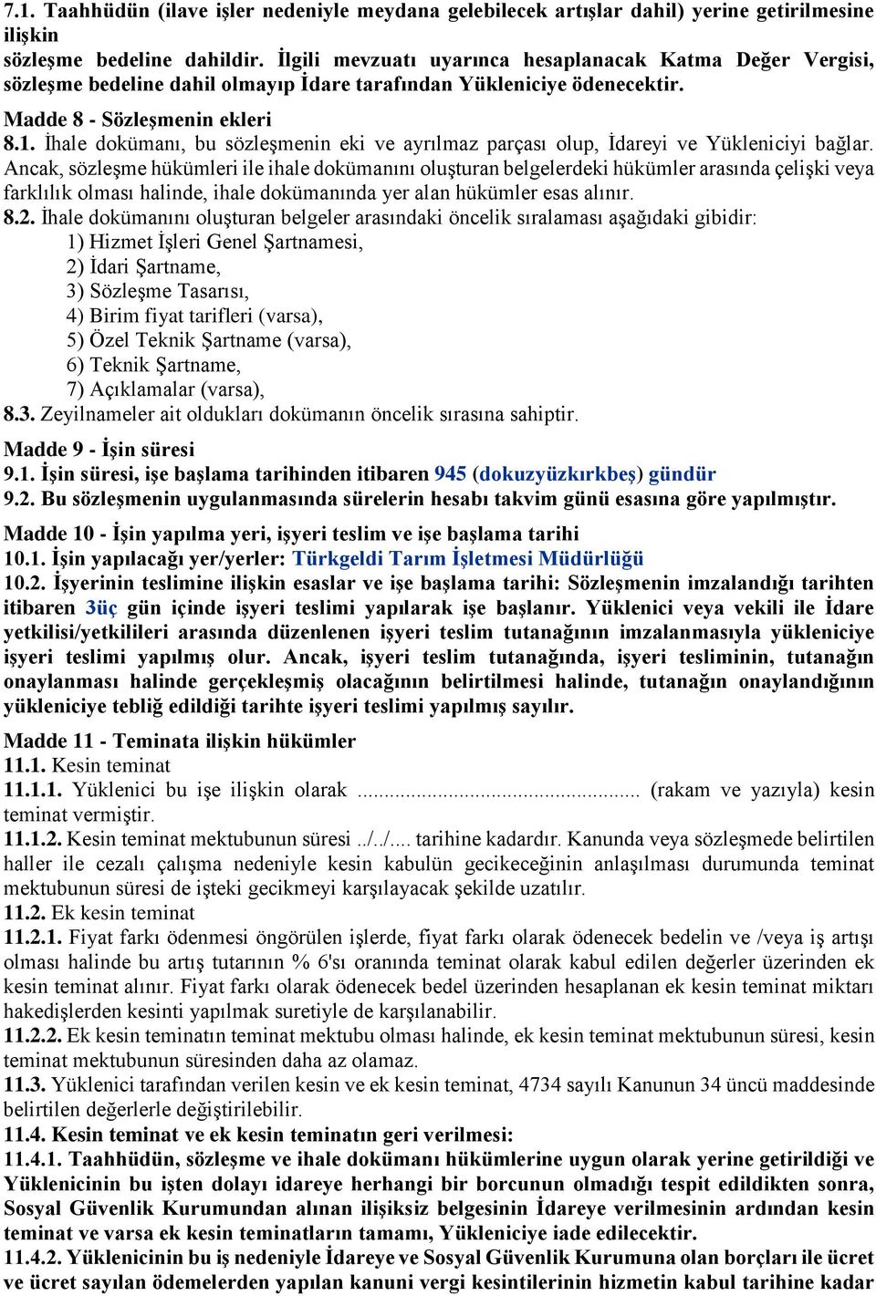 İhale dokümanı, bu sözleşmenin eki ve ayrılmaz parçası olup, İdareyi ve Yükleniciyi bağlar.