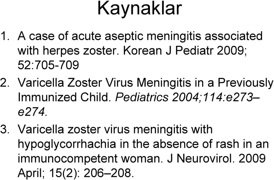 Varicella Zoster Virus Meningitis in a Previously Immunized Child.