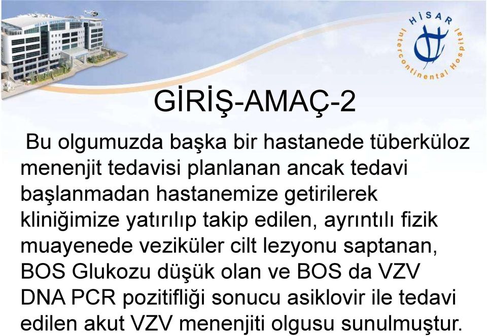 ayrıntılı fizik muayenede veziküler cilt lezyonu saptanan, BOS Glukozu düģük olan ve BOS