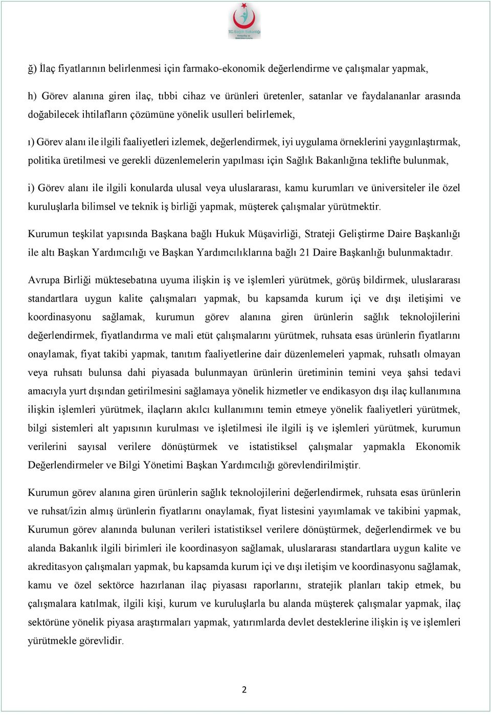 düzenlemelerin yapılması için Sağlık Bakanlığına teklifte bulunmak, i) Görev alanı ile ilgili konularda ulusal veya uluslararası, kamu kurumları ve üniversiteler ile özel kuruluşlarla bilimsel ve