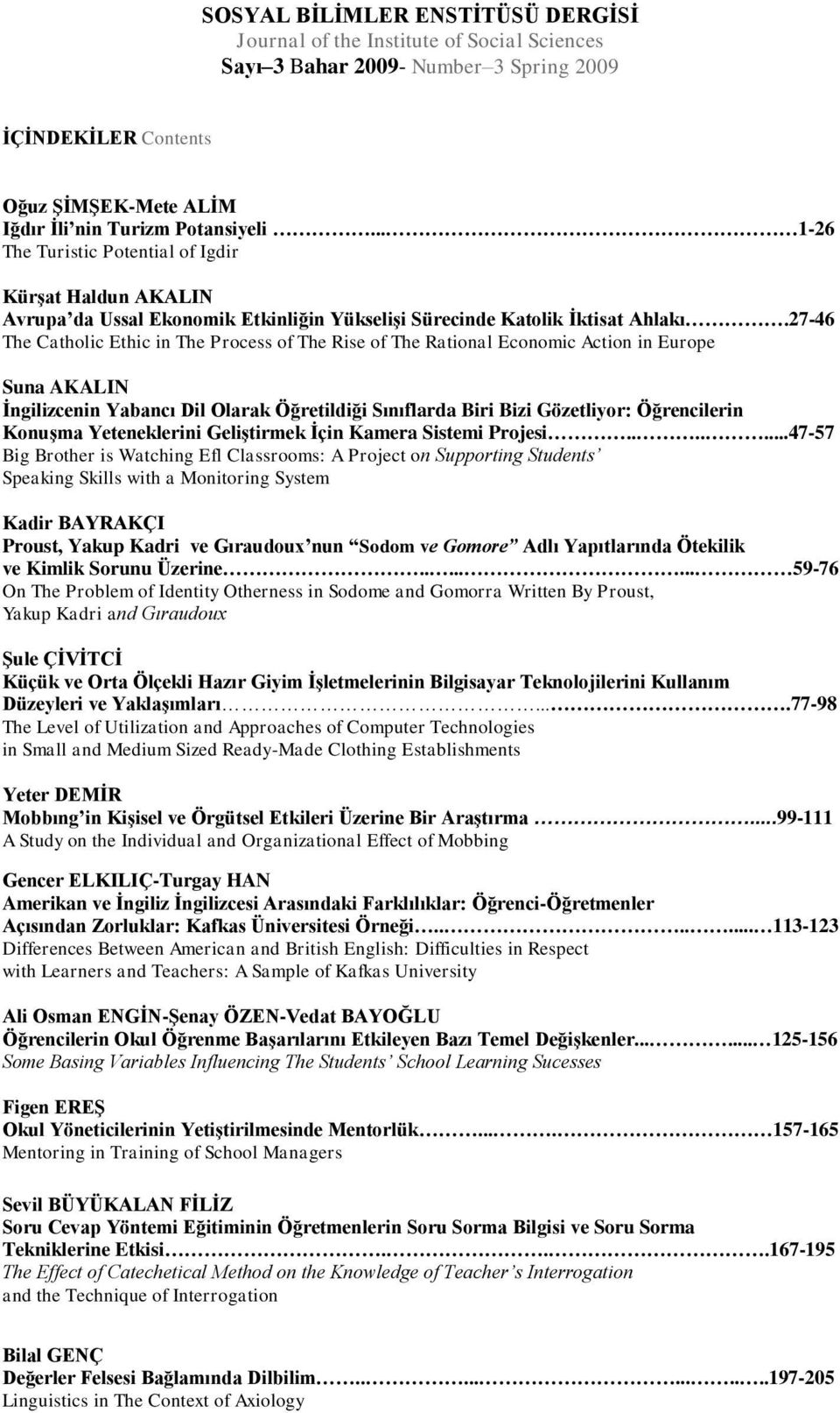 27-46 The Catholic Ethic in The Process of The Rise of The Rational Economic Action in Europe Suna AKALIN İngilizcenin Yabancı Dil Olarak Öğretildiği Sınıflarda Biri Bizi Gözetliyor: Öğrencilerin