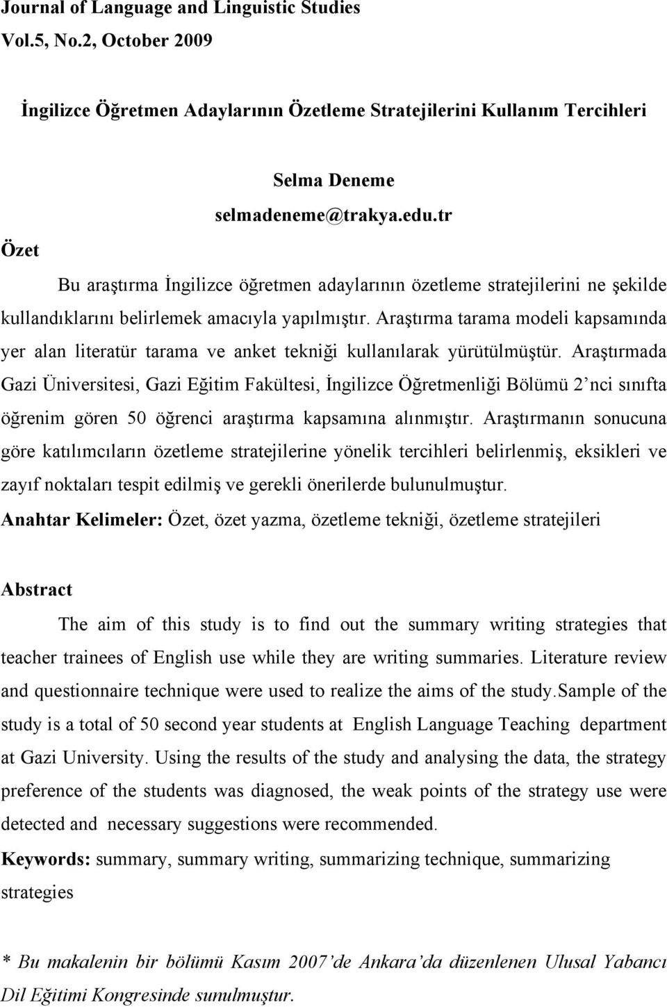 Araştırma tarama modeli kapsamında yer alan literatür tarama ve anket tekniği kullanılarak yürütülmüştür.