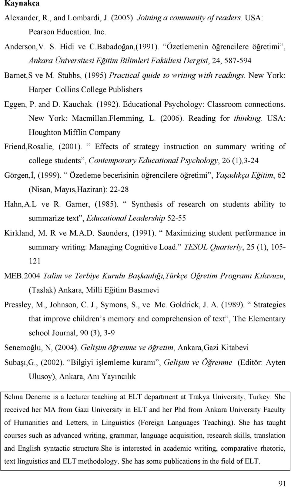 New York: Harper Collins College Publishers Eggen, P. and D. Kauchak. (1992). Educational Psychology: Classroom connections. New York: Macmillan.Flemming, L. (2006). Reading for thinking.