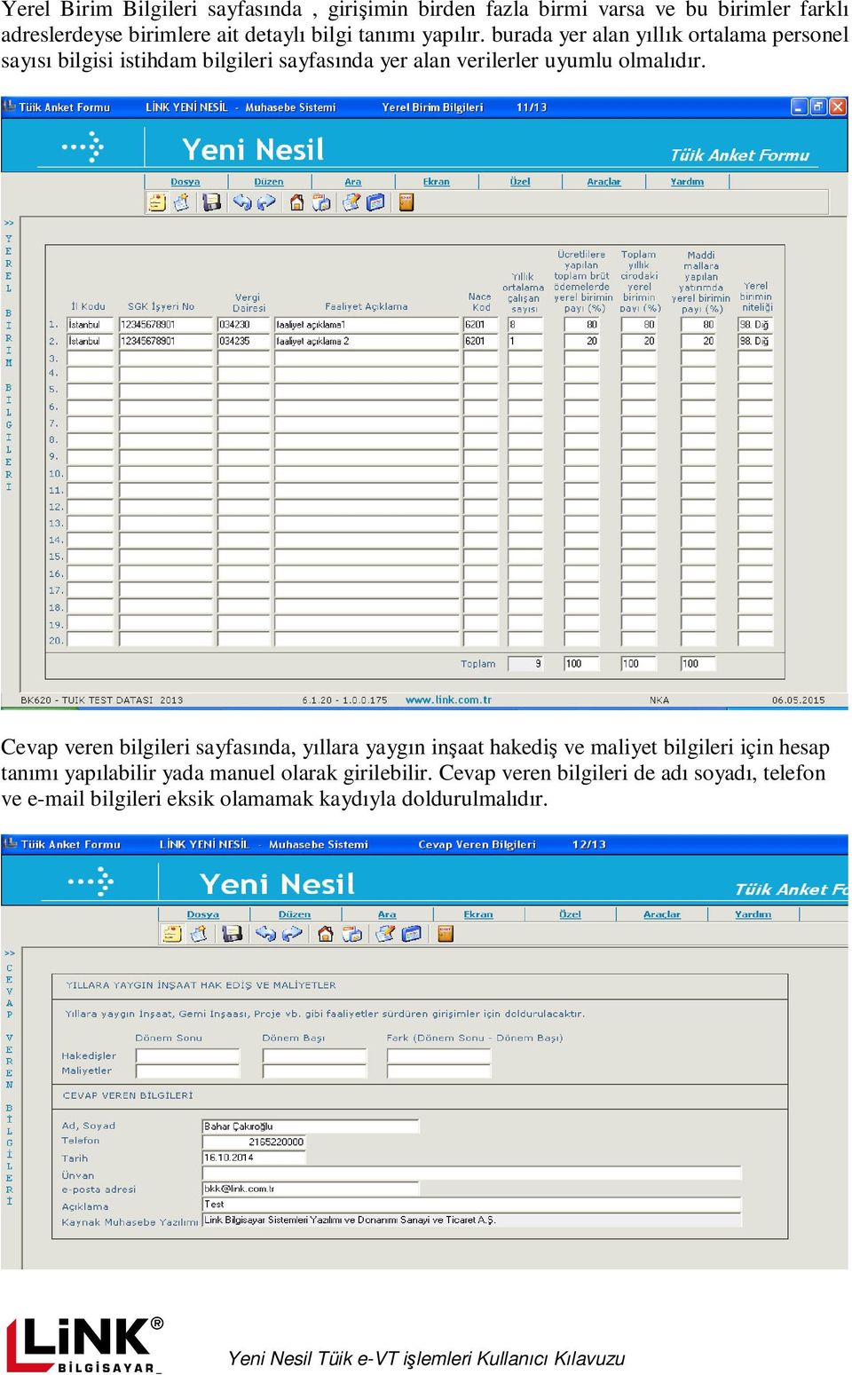 burada yer alan yıllık ortalama personel sayısı bilgisi istihdam bilgileri sayfasında yer alan verilerler uyumlu olmalıdır.