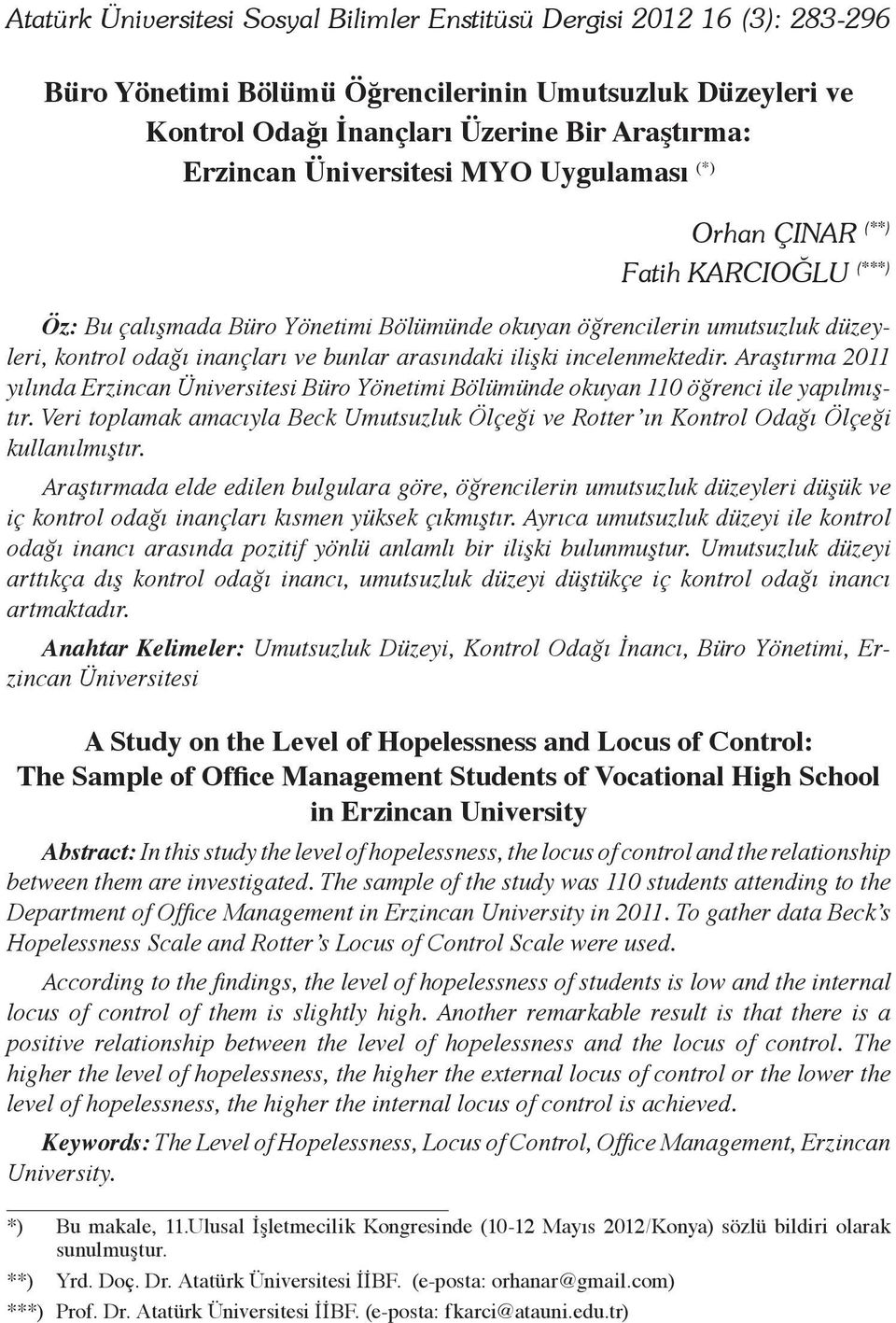 ilişki incelenmektedir. Araştırma 2011 yılında Erzincan Üniversitesi Büro Yönetimi Bölümünde okuyan 110 öğrenci ile yapılmıştır.