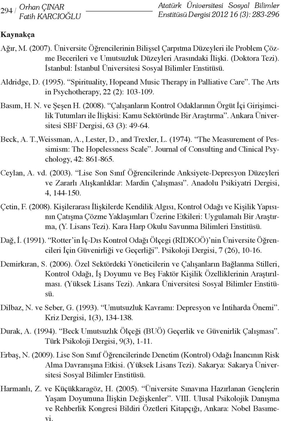 Aldridge, D. (1995). Spirituality, Hopeand Music Therapy in Palliative Care. The Arts in Psychotherapy, 22 (2): 103-109. Basım, H. N. ve Şeşen H. (2008).