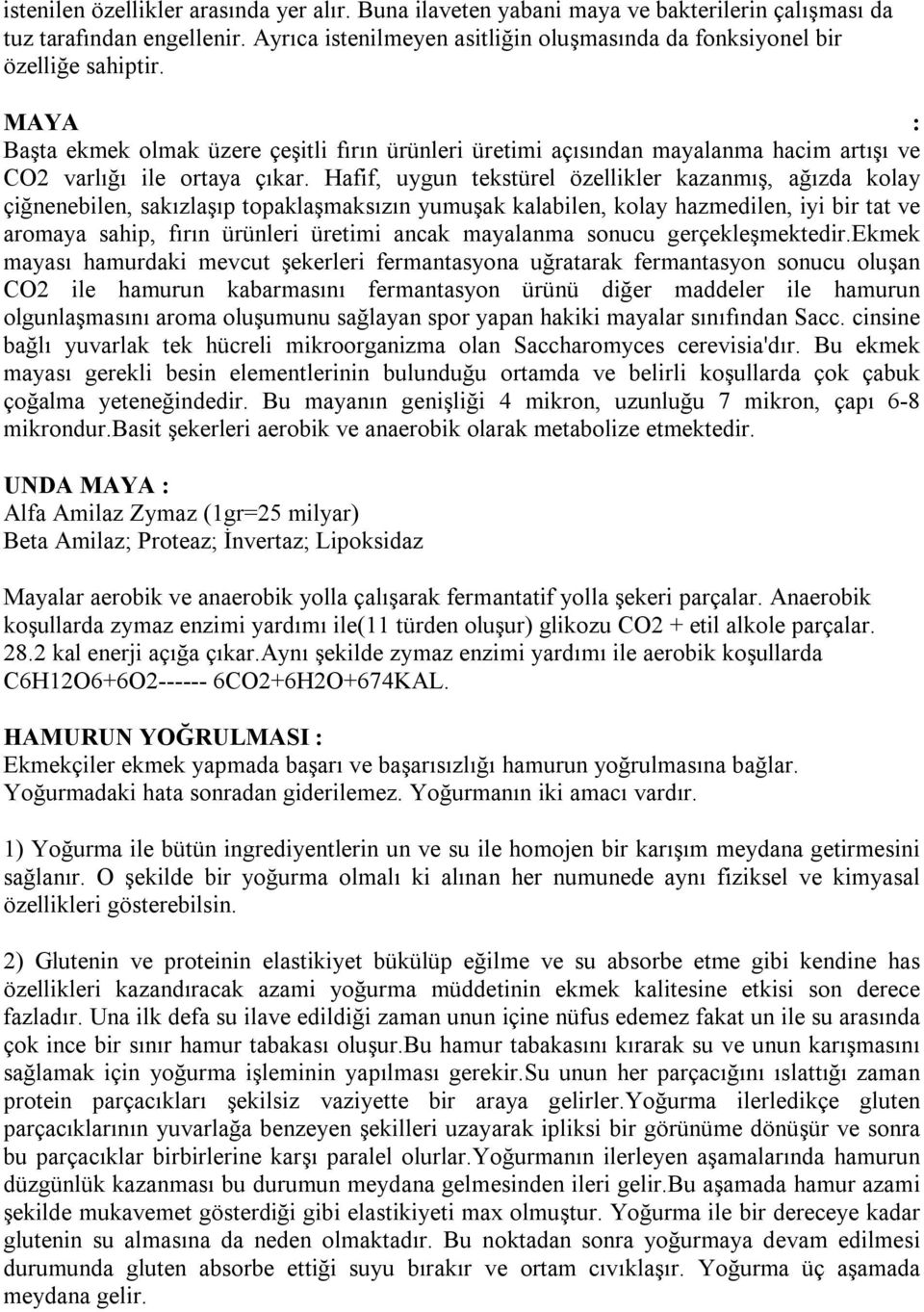 MAYA : Başta ekmek olmak üzere çeşitli fırın ürünleri üretimi açısından mayalanma hacim artışı ve CO2 varlığı ile ortaya çıkar.