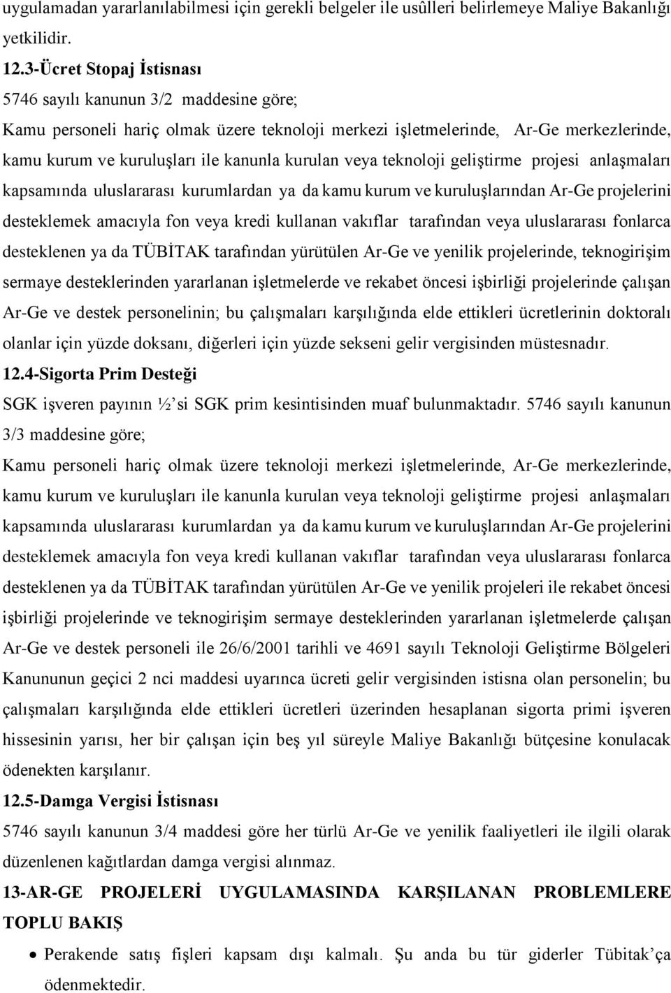 veya teknoloji geliştirme projesi anlaşmaları kapsamında uluslararası kurumlardan ya da kamu kurum ve kuruluşlarından Ar-Ge projelerini desteklemek amacıyla fon veya kredi kullanan vakıflar