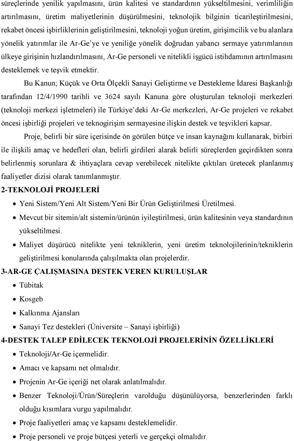 girişinin hızlandırılmasını, Ar-Ge personeli ve nitelikli işgücü istihdamının artırılmasını desteklemek ve teşvik etmektir.